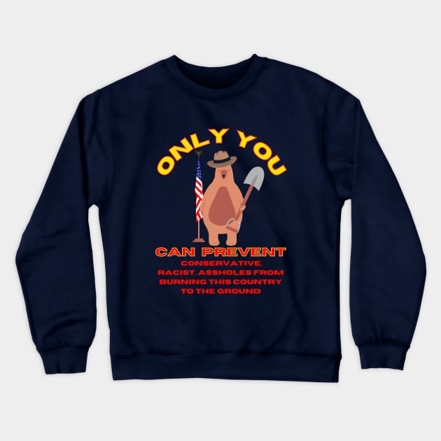 Only You Can Prevent Conservatives Crewneck Sweatshirt by TJWDraws